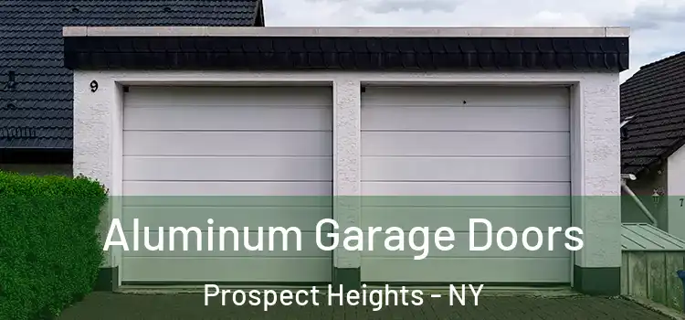  Aluminum Garage Doors Prospect Heights - NY