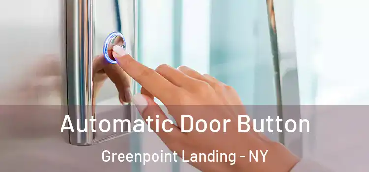  Automatic Door Button Greenpoint Landing - NY