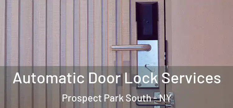 Automatic Door Lock Services Prospect Park South - NY
