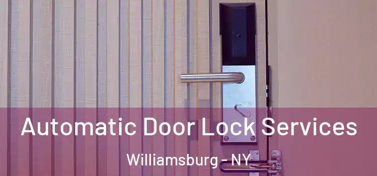  Automatic Door Lock Services Williamsburg - NY