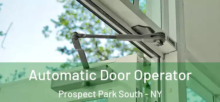 Automatic Door Operator Prospect Park South - NY