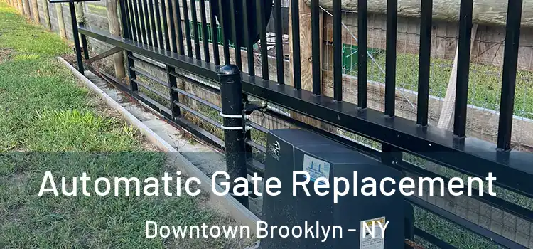 Automatic Gate Replacement Downtown Brooklyn - NY