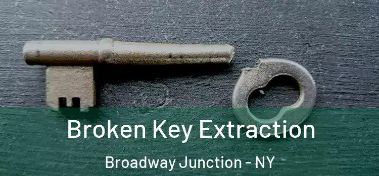Broken Key Extraction Broadway Junction - NY