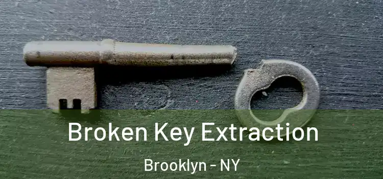 Broken Key Extraction Brooklyn - NY