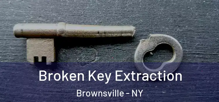 Broken Key Extraction Brownsville - NY