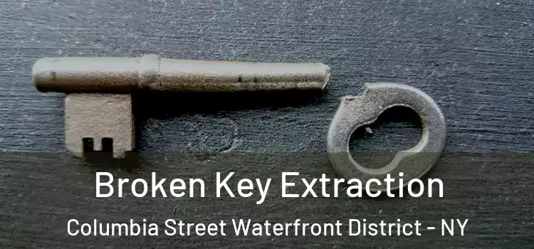 Broken Key Extraction Columbia Street Waterfront District - NY