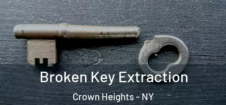 Broken Key Extraction Crown Heights - NY