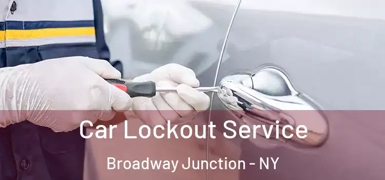 Car Lockout Service Broadway Junction - NY