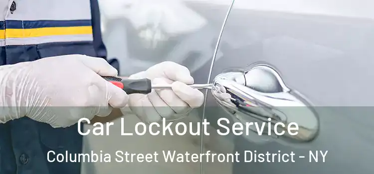  Car Lockout Service Columbia Street Waterfront District - NY