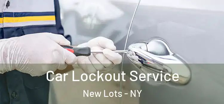 Car Lockout Service New Lots - NY