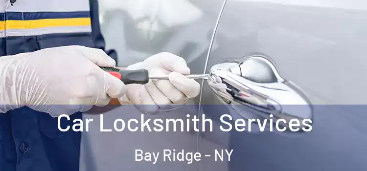 Car Locksmith Services Bay Ridge - NY