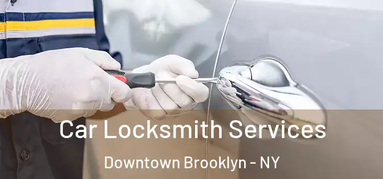 Car Locksmith Services Downtown Brooklyn - NY