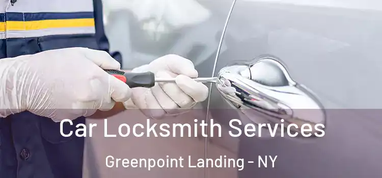 Car Locksmith Services Greenpoint Landing - NY