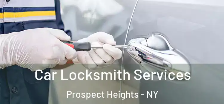Car Locksmith Services Prospect Heights - NY