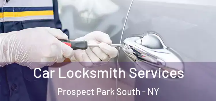 Car Locksmith Services Prospect Park South - NY