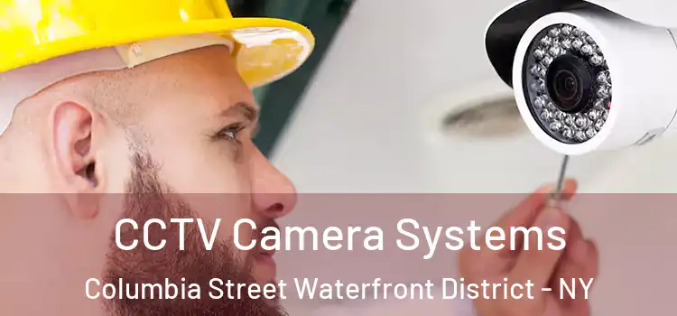 CCTV Camera Systems Columbia Street Waterfront District - NY