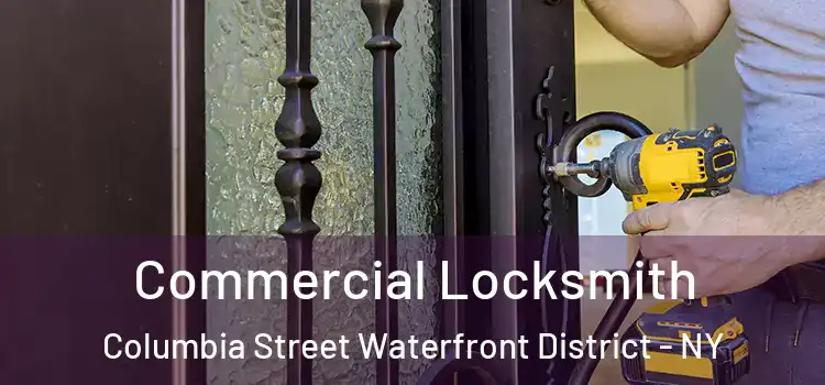 Commercial Locksmith Columbia Street Waterfront District - NY