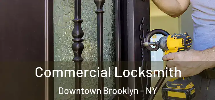 Commercial Locksmith Downtown Brooklyn - NY