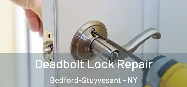  Deadbolt Lock Repair Bedford-Stuyvesant - NY