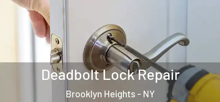 Deadbolt Lock Repair Brooklyn Heights - NY