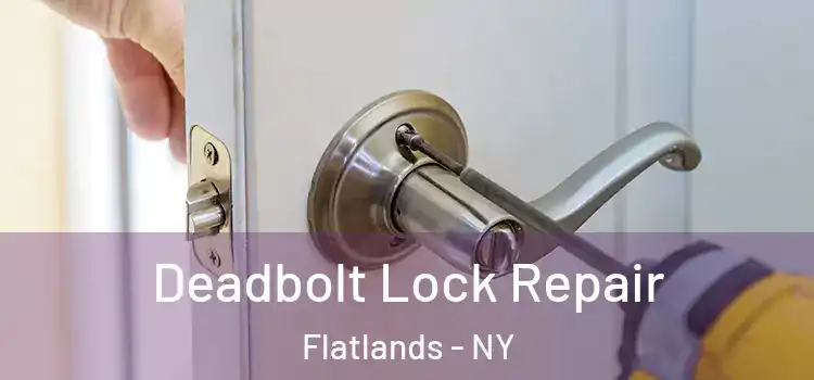 Deadbolt Lock Repair Flatlands - NY