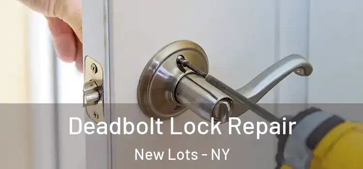 Deadbolt Lock Repair New Lots - NY
