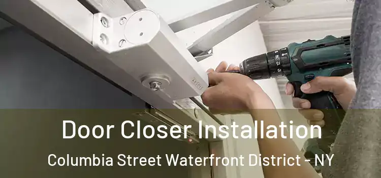 Door Closer Installation Columbia Street Waterfront District - NY