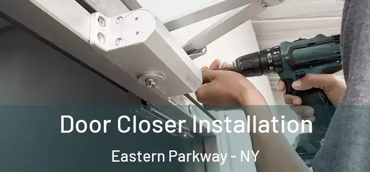 Door Closer Installation Eastern Parkway - NY
