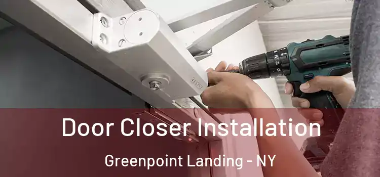Door Closer Installation Greenpoint Landing - NY