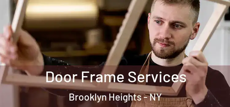 Door Frame Services Brooklyn Heights - NY