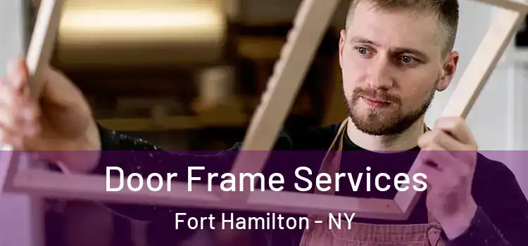 Door Frame Services Fort Hamilton - NY