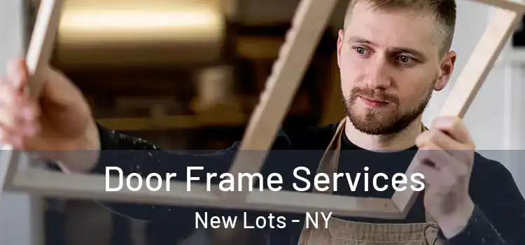 Door Frame Services New Lots - NY