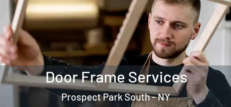 Door Frame Services Prospect Park South - NY