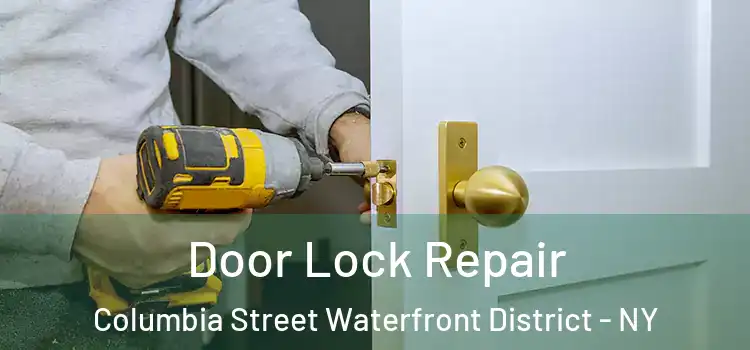 Door Lock Repair Columbia Street Waterfront District - NY