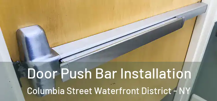 Door Push Bar Installation Columbia Street Waterfront District - NY