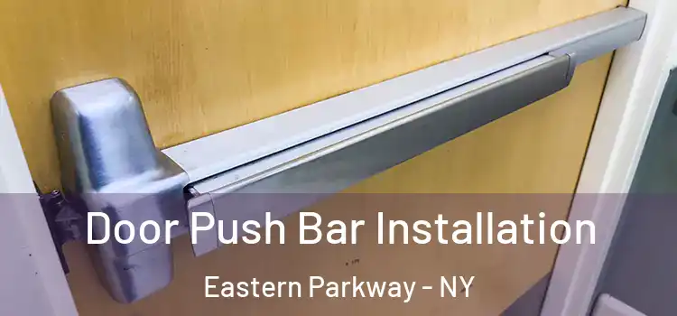 Door Push Bar Installation Eastern Parkway - NY