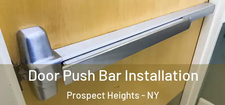 Door Push Bar Installation Prospect Heights - NY