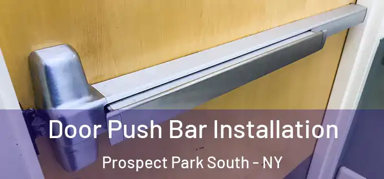 Door Push Bar Installation Prospect Park South - NY