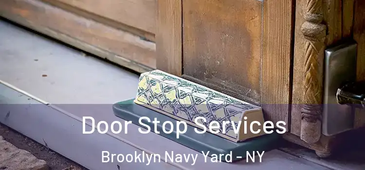Door Stop Services Brooklyn Navy Yard - NY