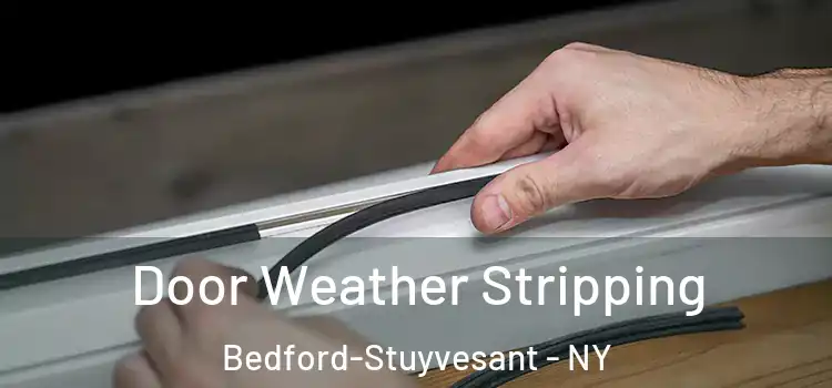 Door Weather Stripping Bedford-Stuyvesant - NY