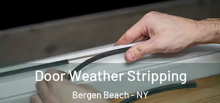 Door Weather Stripping Bergen Beach - NY