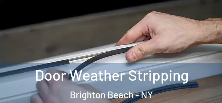 Door Weather Stripping Brighton Beach - NY