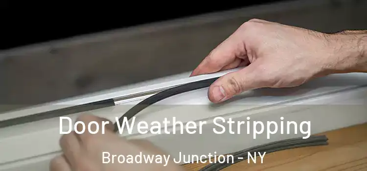 Door Weather Stripping Broadway Junction - NY