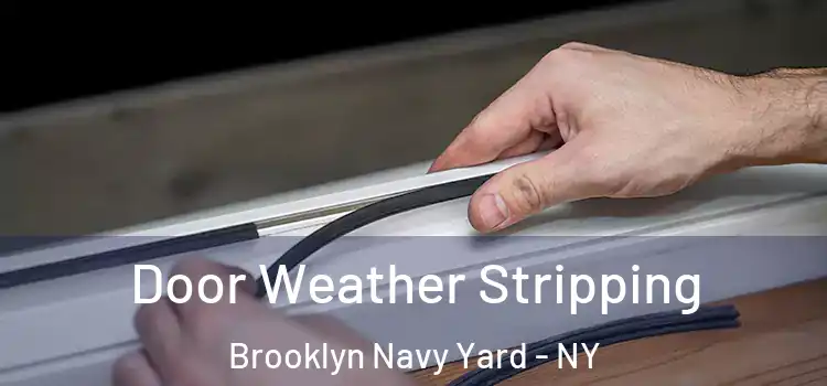 Door Weather Stripping Brooklyn Navy Yard - NY