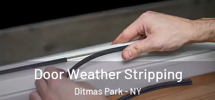 Door Weather Stripping Ditmas Park - NY