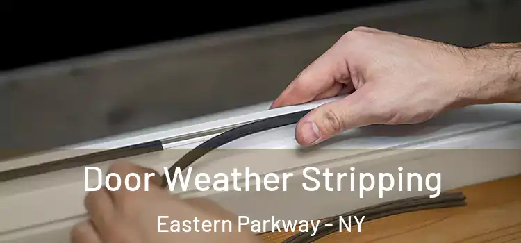 Door Weather Stripping Eastern Parkway - NY