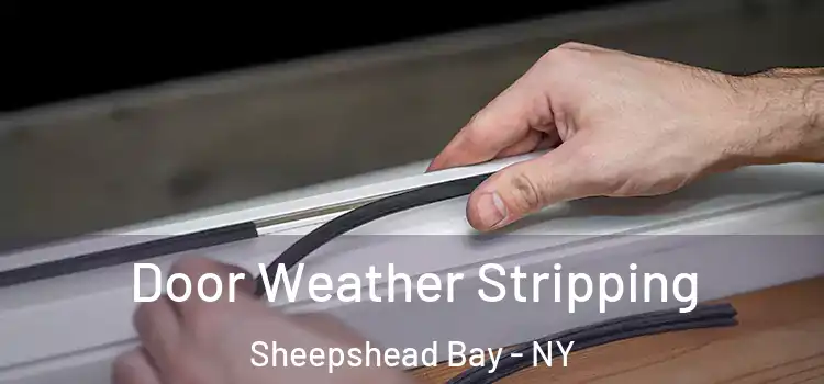 Door Weather Stripping Sheepshead Bay - NY
