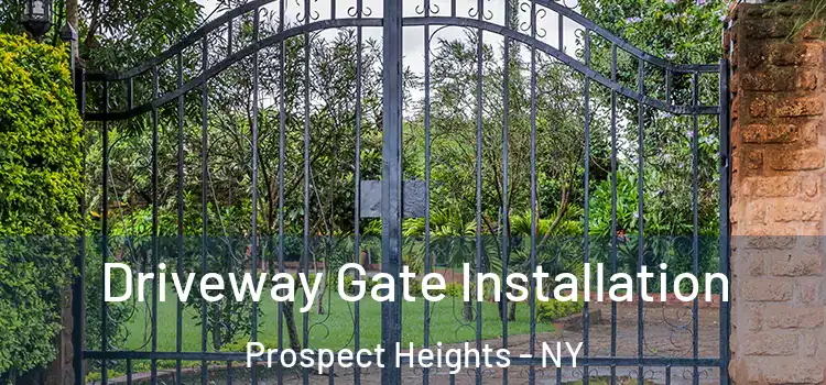  Driveway Gate Installation Prospect Heights - NY