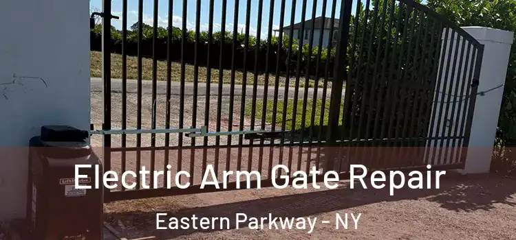 Electric Arm Gate Repair Eastern Parkway - NY