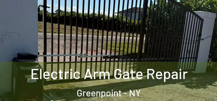 Electric Arm Gate Repair Greenpoint - NY